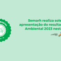 Semarh realiza solenidade de apresentação do resultado do Selo Ambiental 2023 nesta sexta (11)