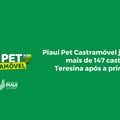 Piauí Pet Castramóvel já garantiu mais de 147 castrações em Teresina após a primeira ação