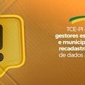 TCE-PI convoca gestores estaduais e municipais para recadastramento de dados pessoais